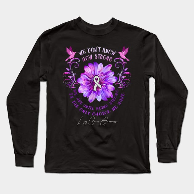 LUNG CANCER AWARENESS Flower We Don't Know How Strong We Are Long Sleeve T-Shirt by vamstudio